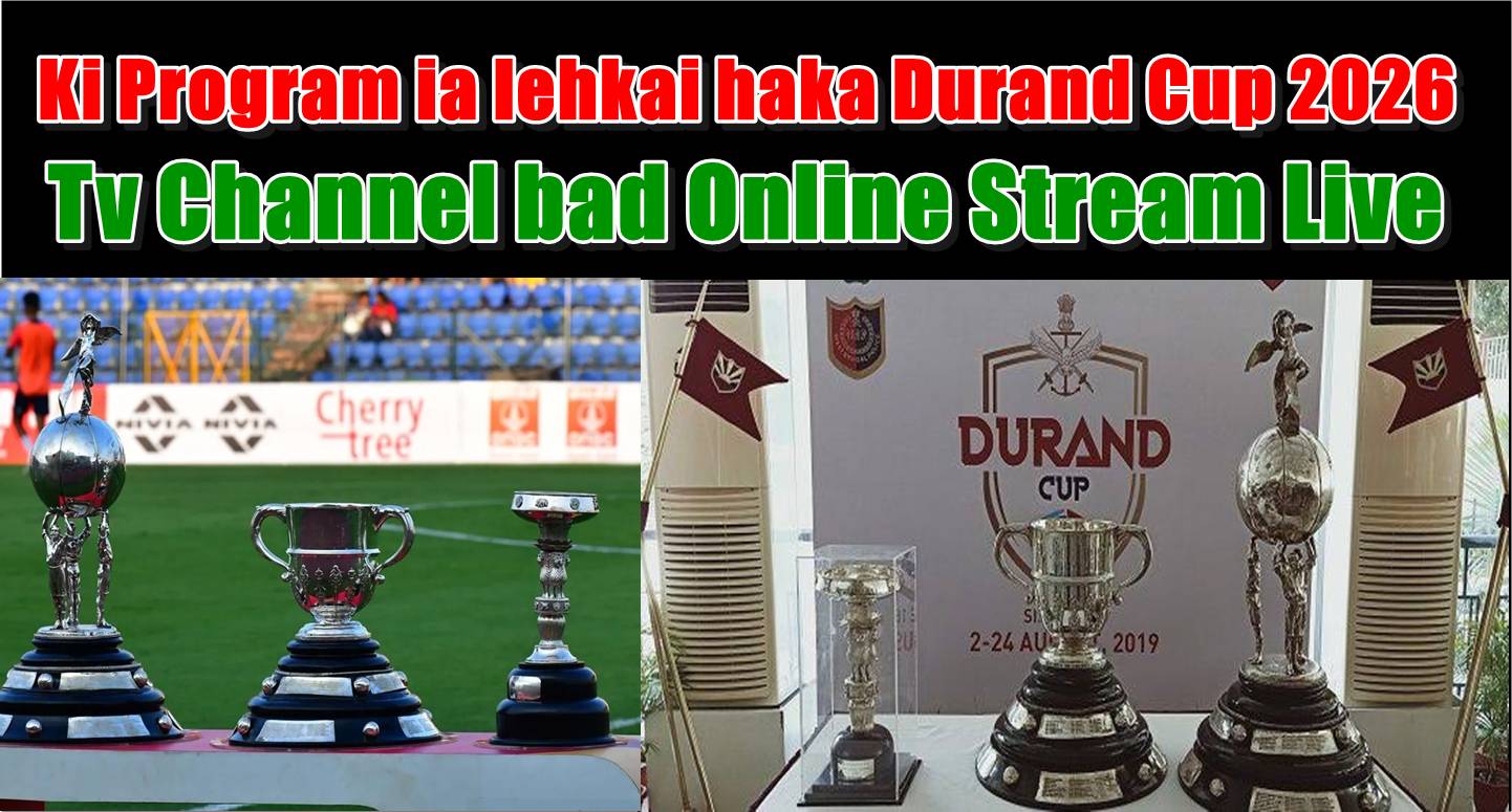 Durand Cup 2026 – Ka Jingtip Bad Ka Prokram Jingialehkai 
