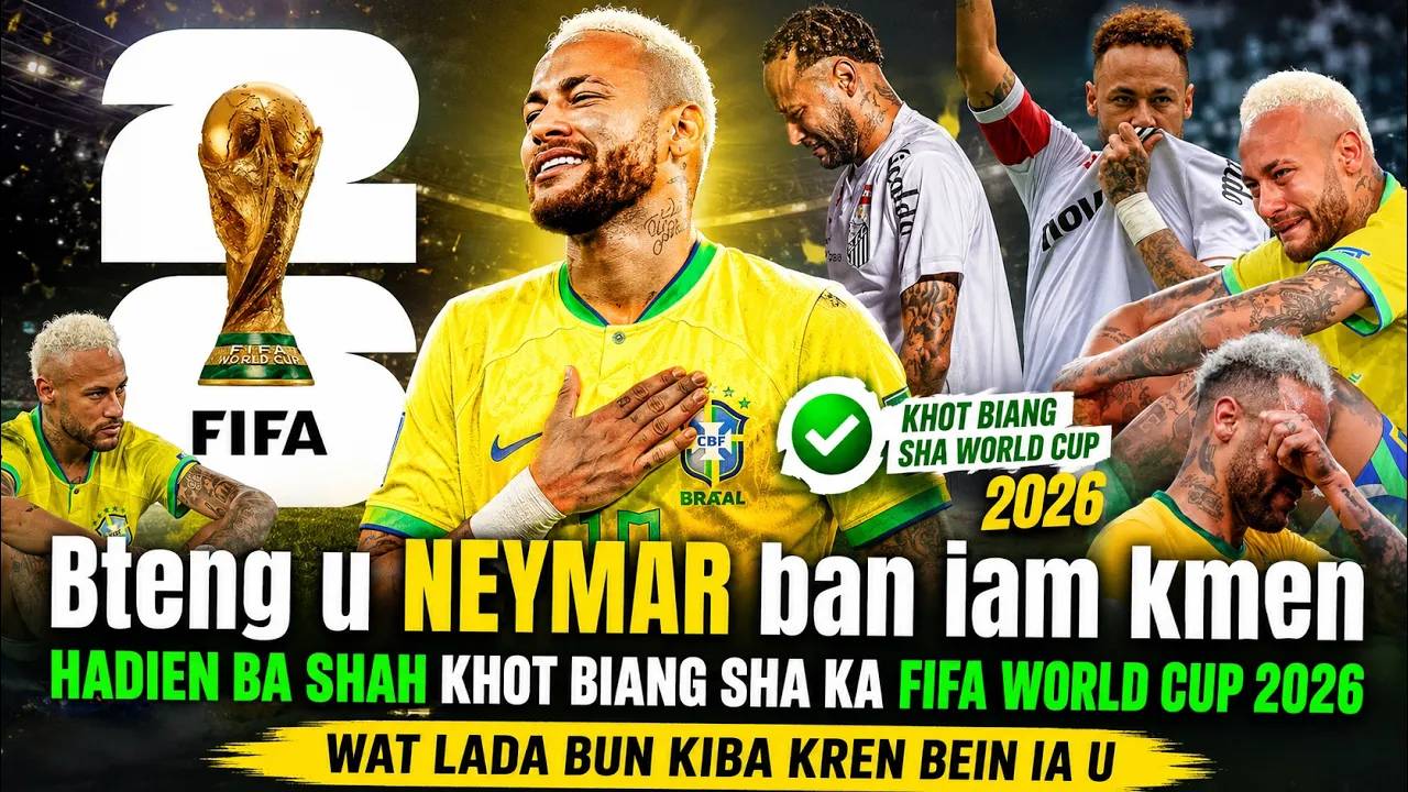 Ka lad ba khatduh na ka bynta Neymar ha kane ka FIFA World CUp 2026