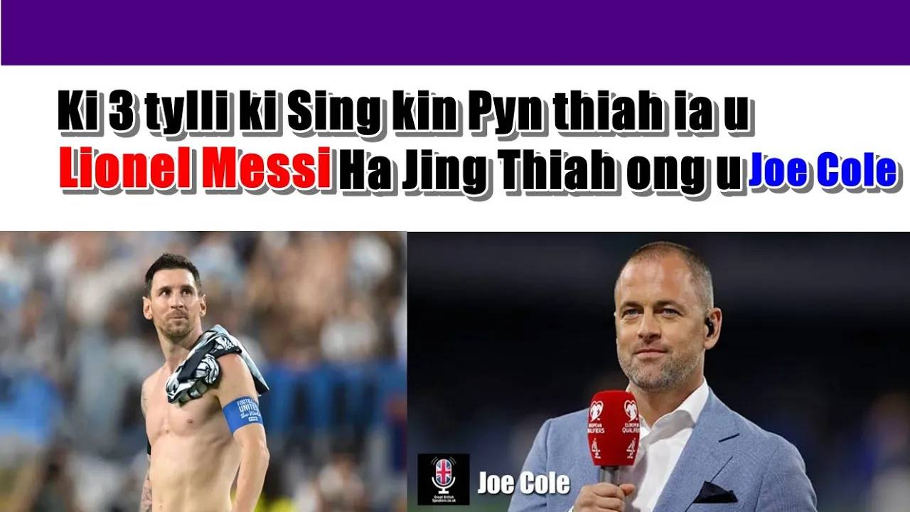 Ki 3 tylli ki sing kin sa pyn thiah ia u Lionel Messi ha jing thiah ong u Jeo Cole