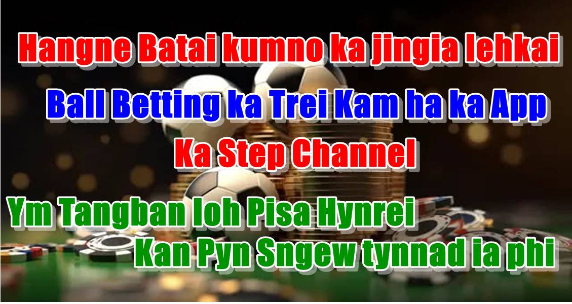 Jing batai kumno ka Pisa ka wan ynda la jop na ba ia thong ha ki jingia lehkai ball